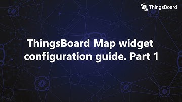 ThingsBoard Map widget configuration guide. Part 1