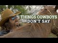 Things Cowboys Don't Say