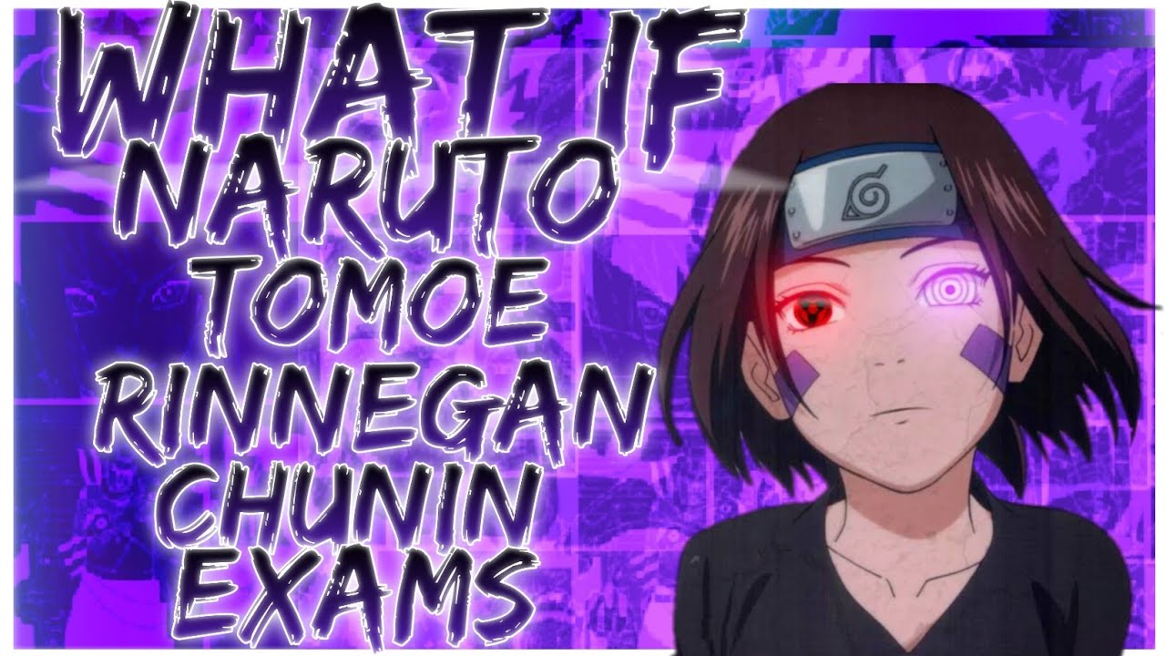 what if Naruto tomoe rinnegan chunin exams