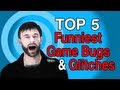 Top 5 Funniest Game Glitches & Bugs