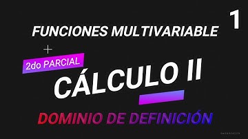 CÁLCULO 2, FUNCIONES MULTIVARIABLE (Dominio de definición) Video_01