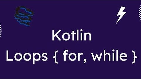 Kotlin LOOPS           while do while for