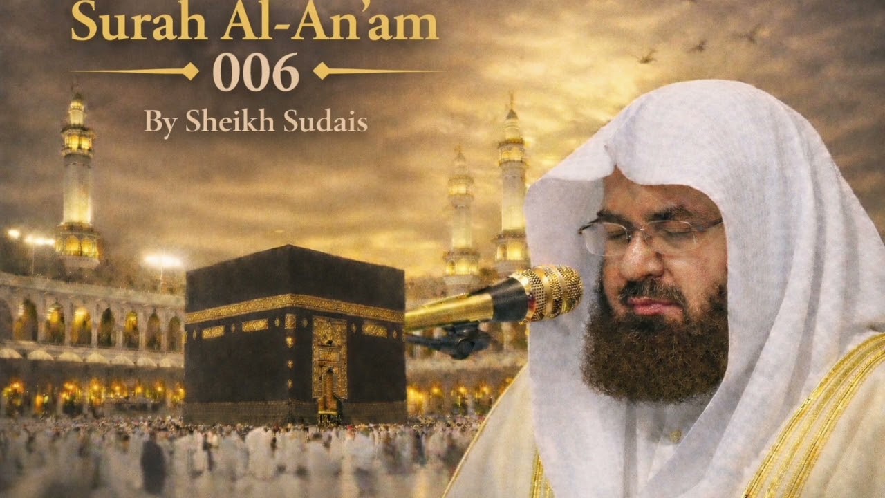 Surah Al-An’am (006) Full Recitation | Beautiful Quran Recitation by Sheikh Sudais | Holy Quran