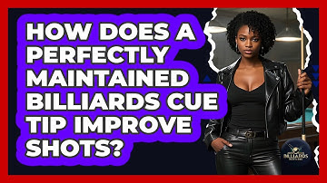 How Does A Perfectly Maintained Billiards Cue Tip Improve Shots? - Billiards Hustlers