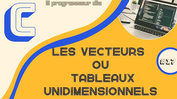 LES VECTEURS OU TABLEAUX UNIDIMENSIONNELS EN LANGAGE C