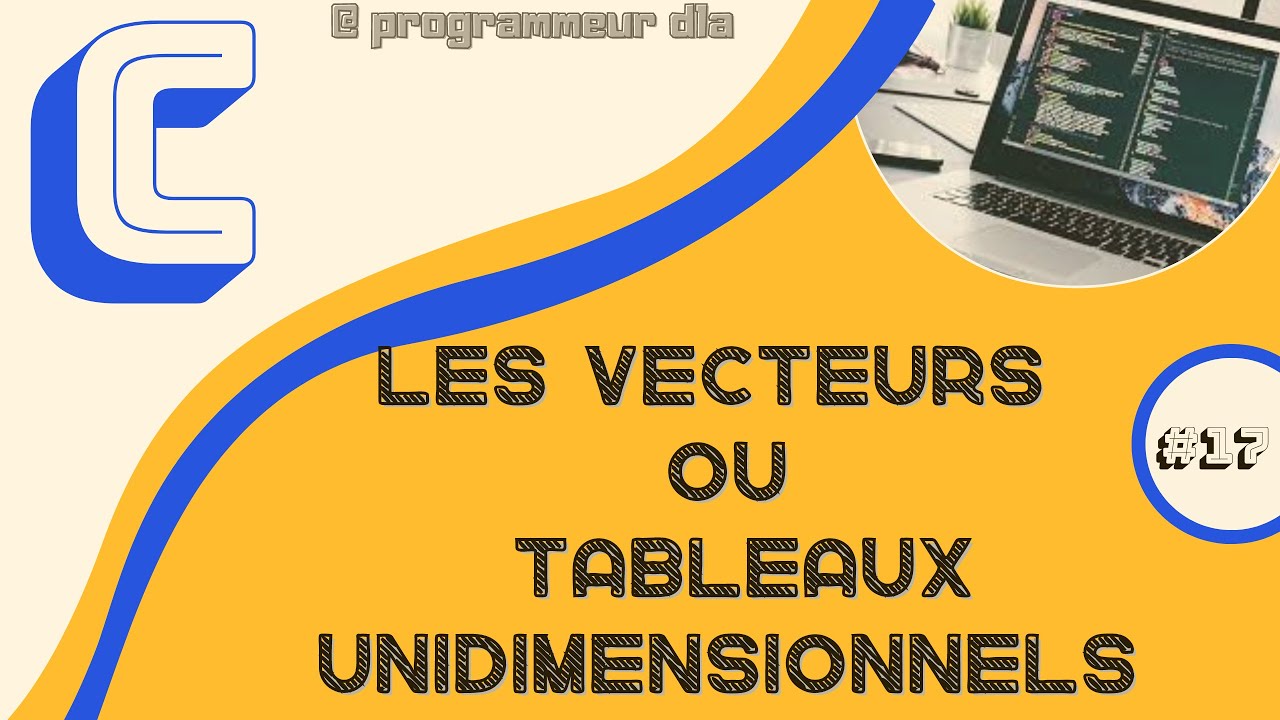 LES VECTEURS OU TABLEAUX UNIDIMENSIONNELS EN LANGAGE C - YouTube