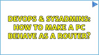 Famous DevOps & SysAdmins: How to make a PC behave as a router? (3 Solutions!!) Profile