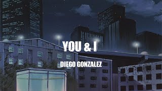 Diego Gonzalez   -   You & I   ( lyrics )