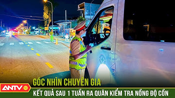Góc nhìn chuyên gia: CSGT ra quân kiểm tra nồng độ cồn ngay trước thềm Công ước Hà Nội | ANTV