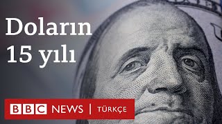 Dolar kurunun 15 yıllık serüveni