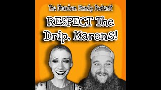 Episode 7 - RESPECT The Drip, Karens! - AUDIO ONLY