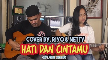 Hati Dan Cintamu - Cipt. Obie Mesakh (Cover By. Riyo & Netty)