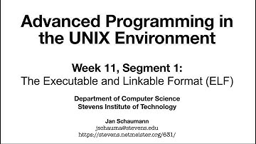 Advanced Programming in the UNIX Environment: Week 11, Segment 1 - The Executable & Linkable Format