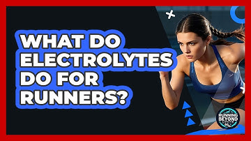 What Do Electrolytes Do For Runners?