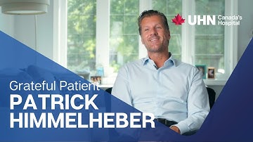 UHN | Grateful Patient | Patrick Himmelheber