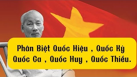 Phân Biệt Quốc Hiệu, Quốc Kỳ , Quốc Huy, Quốc Ca , Quốc Thiều | BTV Quyết Thắng