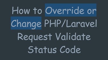 How to Override or Change PHP/Laravel Request Validate Status Code