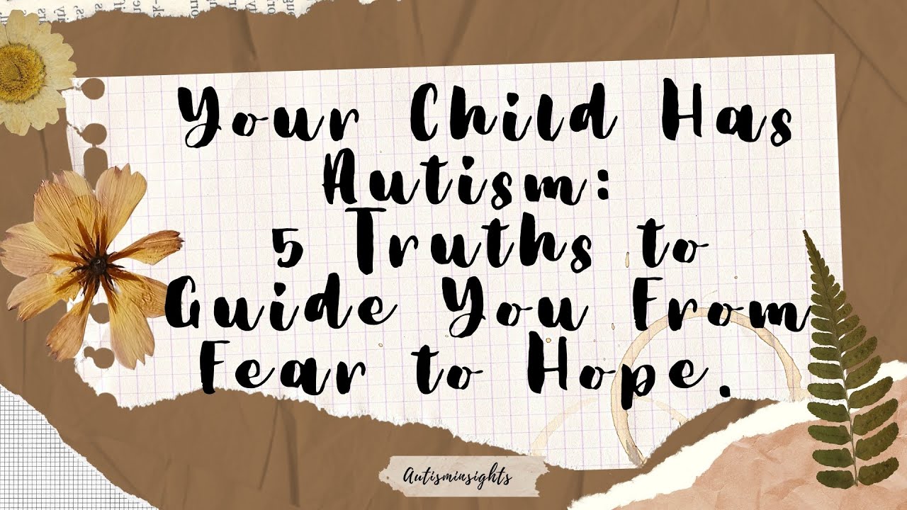 Your Child Has Autism: 5 Truths to Guide You From Fear to Hope. - YouTube