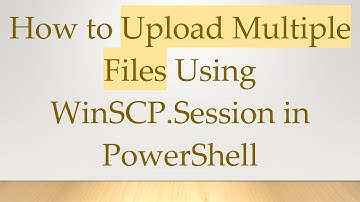 How to Upload Multiple Files Using WinSCP.Session in PowerShell