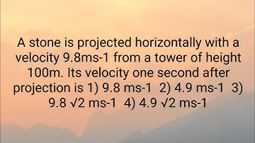 A stone is projected horizontally with a velocity 9.8m/s from a tower of height 100m.its velocity