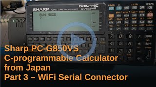Famous Sharp PC-G850VS C-programmable Calculator from Japan. Part 3 - WiFi Serial Connector Wealth