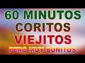 60 MINUTOS CORITOS VIEJITOS PERO MUY BONITOS - 1 HORA DE CORITOS VIEJITOS MUY BONITOS