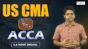 US CMA and ACCA-Opportunities/Package, Cost, Exam pattern, Eligibility by CA Rohit Singhal