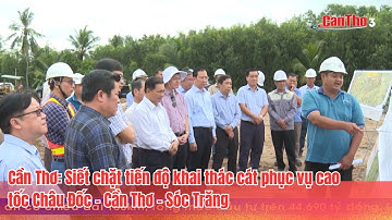 Cần Thơ: Siết chặt tiến độ khai thác cát phục vụ cao tốc Châu Đốc – Cần Thơ – Sóc Trăng | CT-TDT