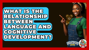 What Is The Relationship Between Language And Cognitive Development? - Childhood Education Zone
