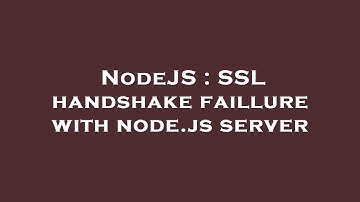 NodeJS : SSL handshake faillure with node.js server