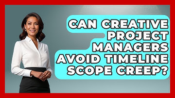 Can Creative Project Managers Avoid Timeline Scope Creep? - Directing Creative Success
