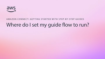 Where do I set my guide flow to run? | Amazon Connect step-by-step guides