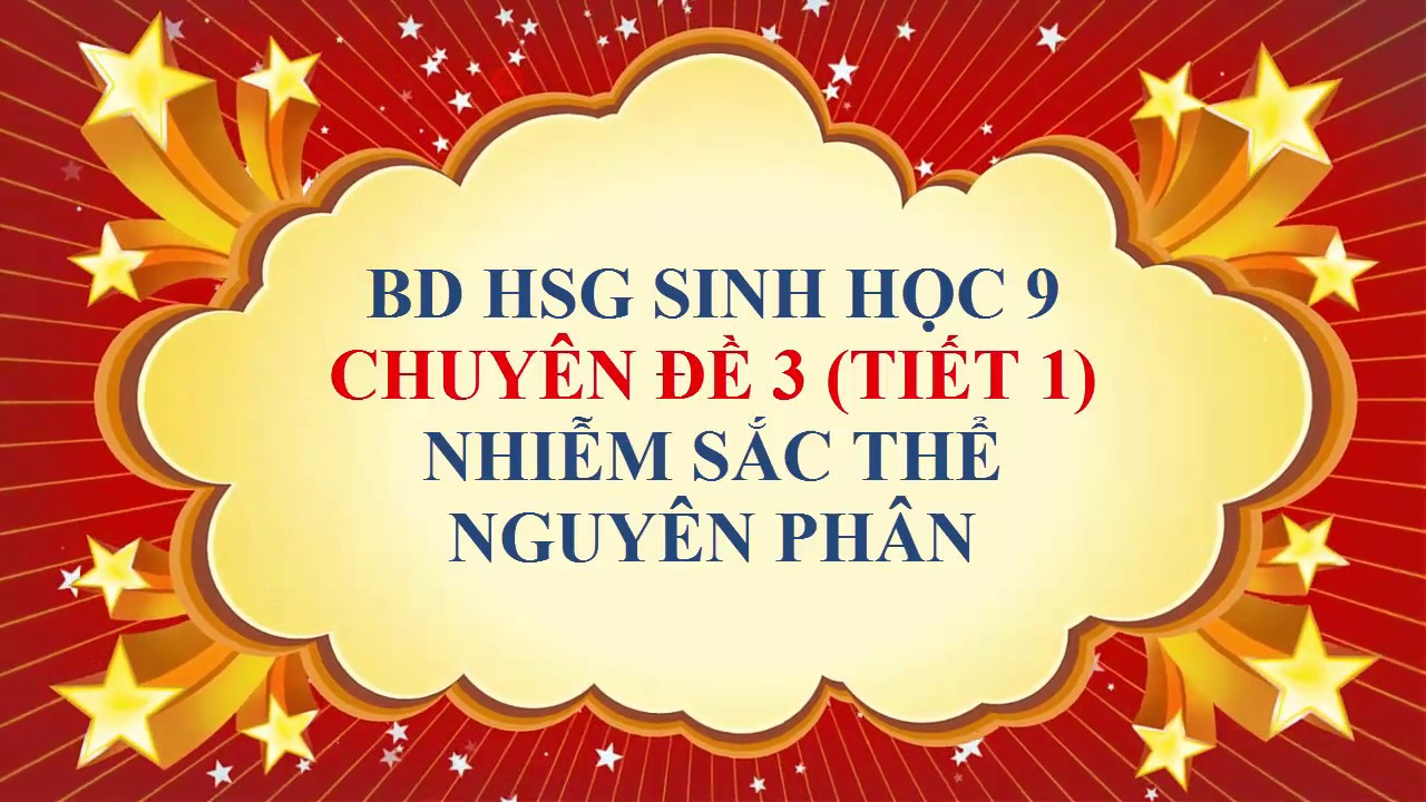 Sách bồi dưỡng học sinh giỏi sinh học 9 | Sinh học lớp 9 – BD HSG – Chuyên đề 3 – Nhiễm sắc thể – Học thử