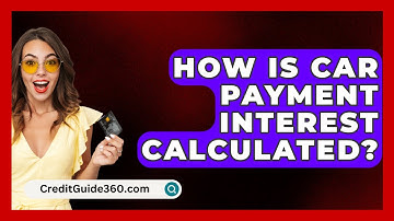 How Is Car Payment Interest Calculated? - CreditGuide360.com