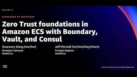 AWS re:Invent 2021 - Zero Trust foundations in Amazon ECS with Boundary, Vault, and Consul