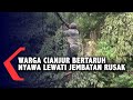 Warga Cianjur Bertaruh Nyawa Lewati Jembatan Rusak