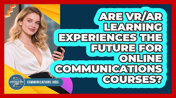 Are VR/AR Learning Experiences The Future For Online Communications Courses? - Communications Jobs