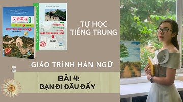 BÀI 4: 你去哪儿 - Bạn đi đâu đấy | GIÁO TRÌNH HÁN NGỮ 1 | HOA LÊ - HSK1