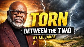 Torn Between the Two - Bishop T.D. jakes 