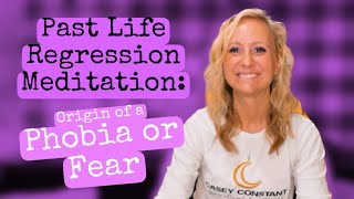 Past Life Regression Guided Meditation: Origin of a Phobia or Fear