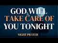 God Will Take Care of You Tonight 🌙🙏 Powerful Night Prayer for Peace, Protection &amp; Rest
