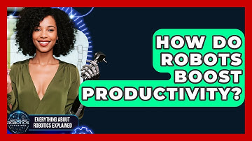 How Do Robots Boost Productivity? - Everything About Robotics Explained