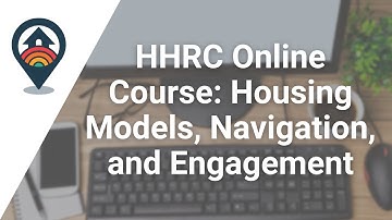 HHRC Online Course: Housing Models, Navigation, and Engagement