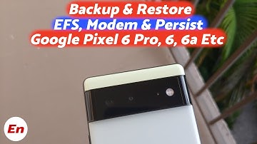 Howto Backup & Restore EFS, Modem & Persist Partitions on Any Google Pixel (6 Pro, 6, 6a Etc) (Root)