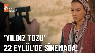 Yıldız Tozu 22 Eylülde Sinemalarda - Atv Ana Haber 16 Eylül 2023