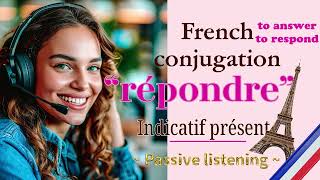 “répondre” Présent «Listening practice for memorization» French conjugation