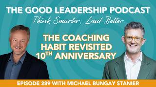 Information Lasting Lessons of The Coaching Habit (10 Years Later)  with Michael Bungay Stanier & Charles Good Update
