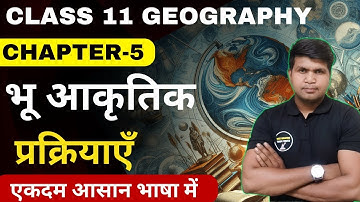 Class 11 Geography Chapter-5 भू आकृतिक प्रक्रियाएँ (geomorphic process) In Hindi By Deepak Sir