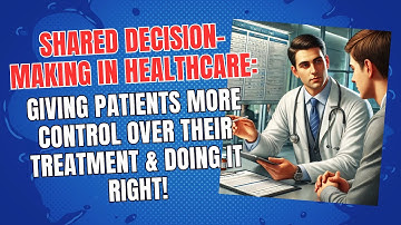 Shared Decision-Making in Healthcare: Giving Patients More Control Over Their Treatment!