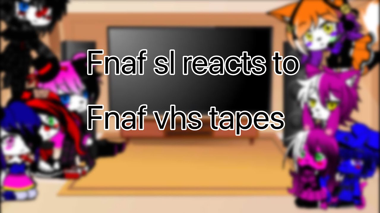 Fnaf sl reacts to fnaf vhs tapes remade